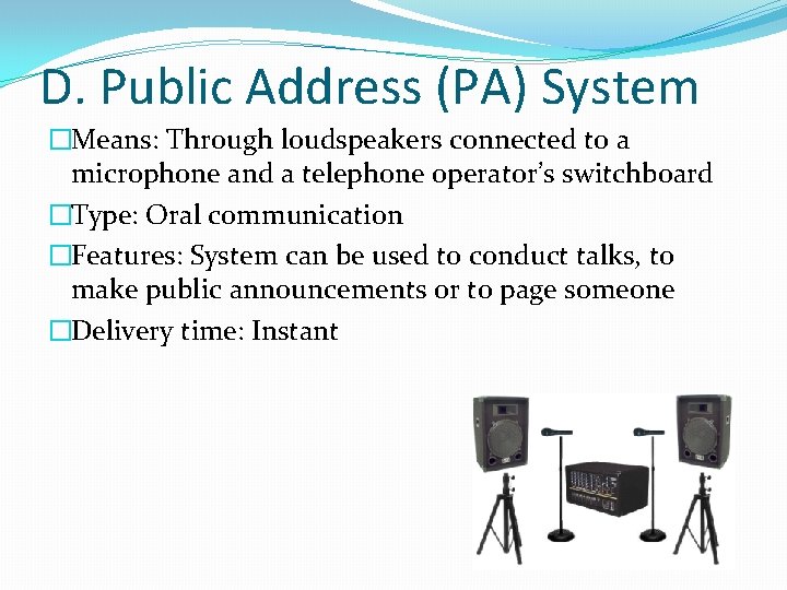 D. Public Address (PA) System �Means: Through loudspeakers connected to a microphone and a