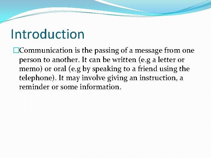 Introduction �Communication is the passing of a message from one person to another. It