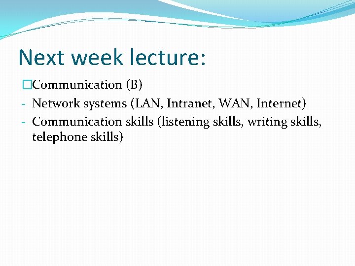 Next week lecture: �Communication (B) - Network systems (LAN, Intranet, WAN, Internet) - Communication