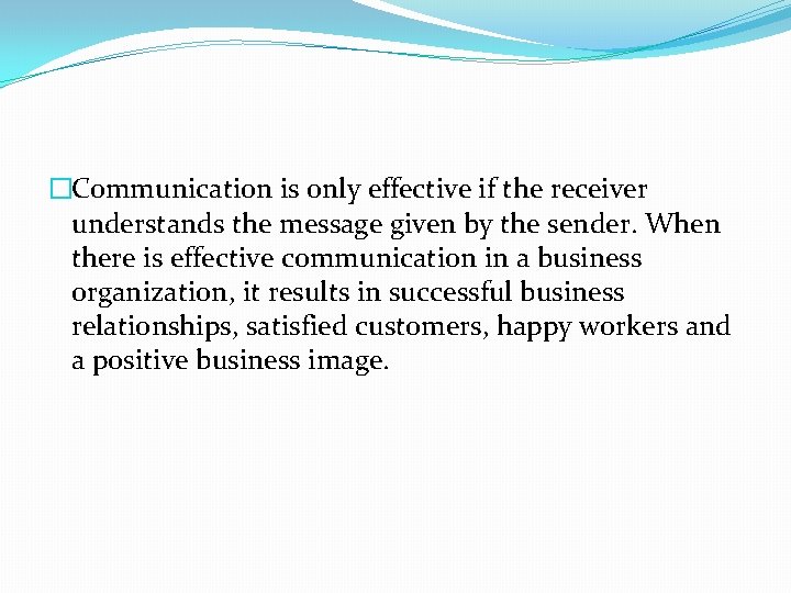 �Communication is only effective if the receiver understands the message given by the sender.