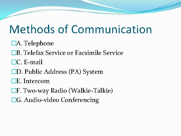 Methods of Communication �A. Telephone �B. Telefax Service or Facsimile Service �C. E-mail �D.