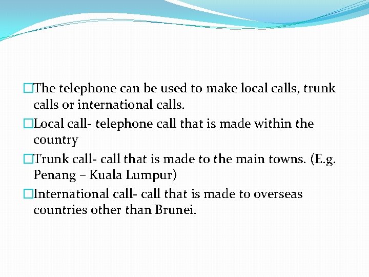 �The telephone can be used to make local calls, trunk calls or international calls.