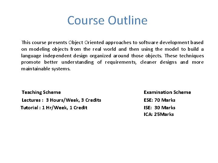 Course Outline This course presents Object Oriented approaches to software development based on modeling
