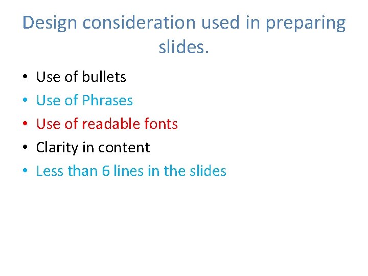 Design consideration used in preparing slides. • • • Use of bullets Use of