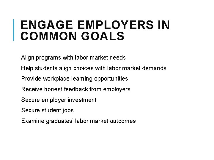 ENGAGE EMPLOYERS IN COMMON GOALS Align programs with labor market needs Help students align