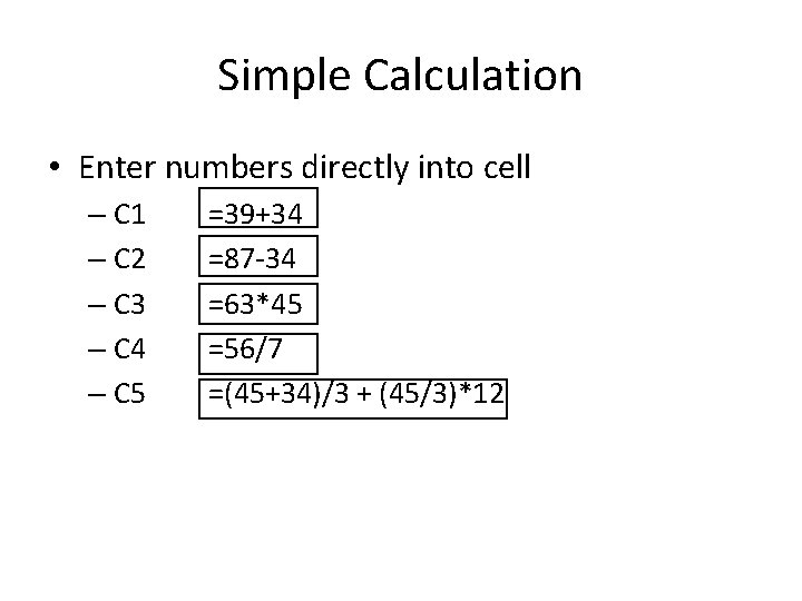 Simple Calculation • Enter numbers directly into cell – C 1 – C 2 Simple Calculation • Enter numbers directly into cell – C 1 – C 2