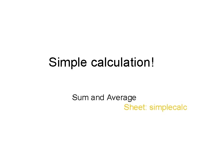 Simple calculation! Sum and Average Sheet: simplecalc Simple calculation! Sum and Average Sheet: simplecalc