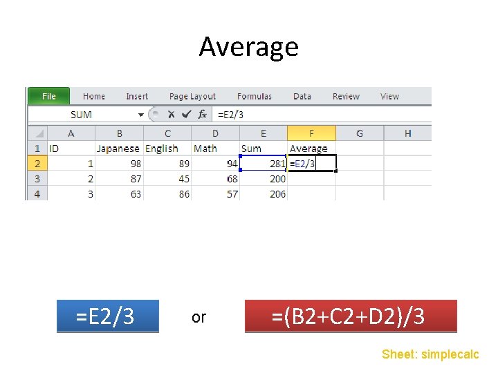 Average =E 2/3 or =(B 2+C 2+D 2)/3 Sheet: simplecalc Average =E 2/3 or =(B 2+C 2+D 2)/3 Sheet: simplecalc
