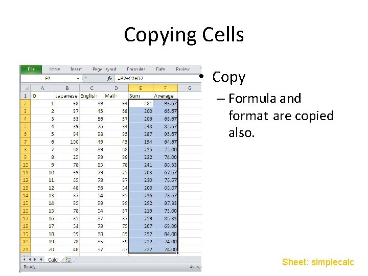Copying Cells • Copy – Formula and format are copied also. Sheet: simplecalc Copying Cells • Copy – Formula and format are copied also. Sheet: simplecalc