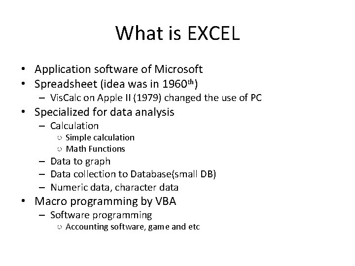What is EXCEL • Application software of Microsoft • Spreadsheet (idea was in 1960 What is EXCEL • Application software of Microsoft • Spreadsheet (idea was in 1960