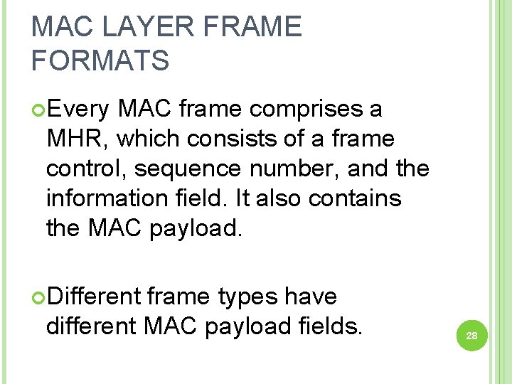 MAC LAYER FRAME FORMATS Every MAC frame comprises a MHR, which consists of a