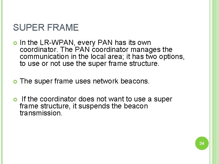 SUPER FRAME In the LR-WPAN, every PAN has its own coordinator. The PAN coordinator