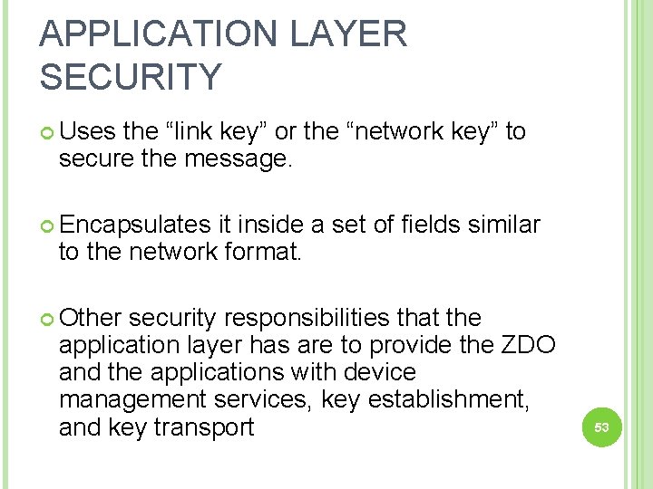 APPLICATION LAYER SECURITY Uses the “link key” or the “network key” to secure the