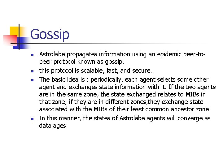 Gossip n n Astrolabe propagates information using an epidemic peer-topeer protocol known as gossip.