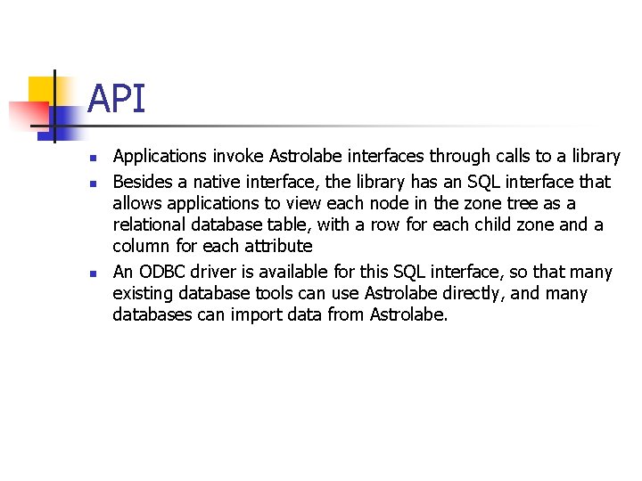 API n n n Applications invoke Astrolabe interfaces through calls to a library Besides