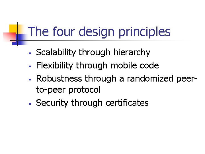 The four design principles § § Scalability through hierarchy Flexibility through mobile code Robustness
