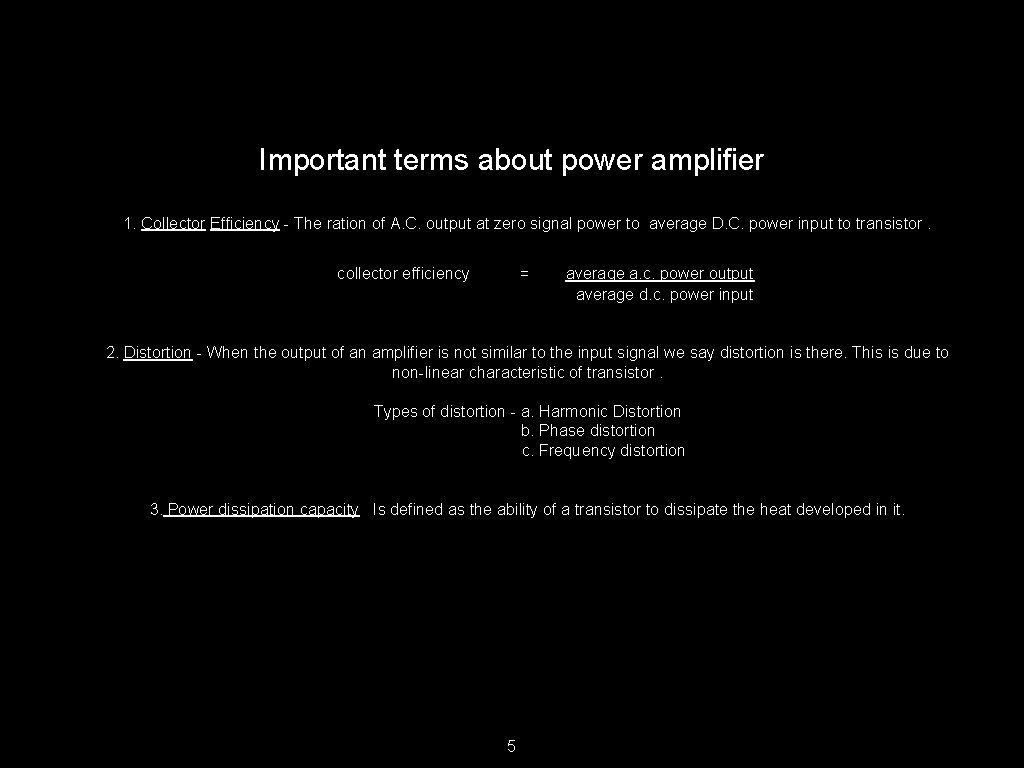 Important terms about power amplifier 1. Collector Efficiency - The ration of A. C.