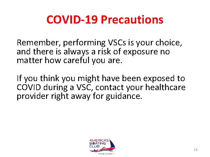 COVID-19 Precautions Remember, performing VSCs is your choice, and there is always a risk