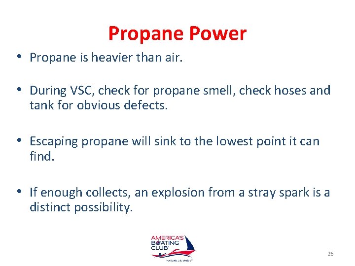 Propane Power • Propane is heavier than air. • During VSC, check for propane