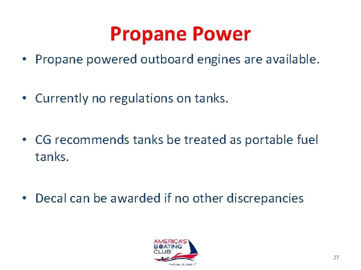 Propane Power • Propane powered outboard engines are available. • Currently no regulations on