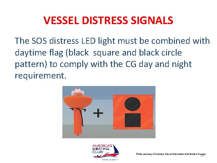VESSEL DISTRESS SIGNALS The SOS distress LED light must be combined with daytime flag