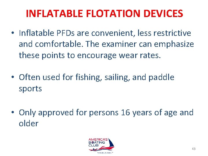 INFLATABLE FLOTATION DEVICES • Inflatable PFDs are convenient, less restrictive and comfortable. The examiner
