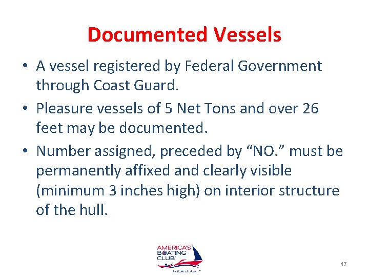 Documented Vessels • A vessel registered by Federal Government through Coast Guard. • Pleasure