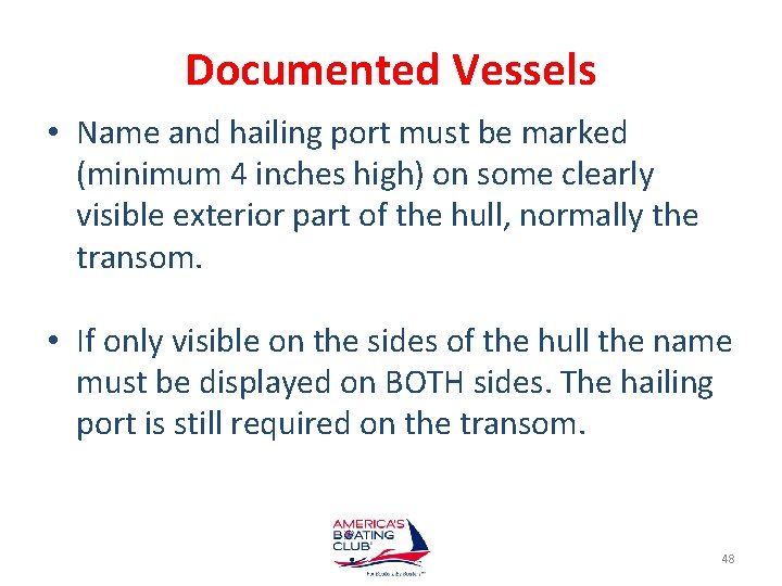 Documented Vessels • Name and hailing port must be marked (minimum 4 inches high)