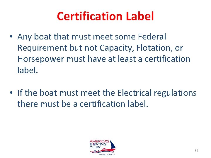Certification Label • Any boat that must meet some Federal Requirement but not Capacity,