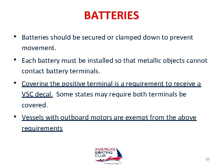 BATTERIES • Batteries should be secured or clamped down to prevent movement. • Each