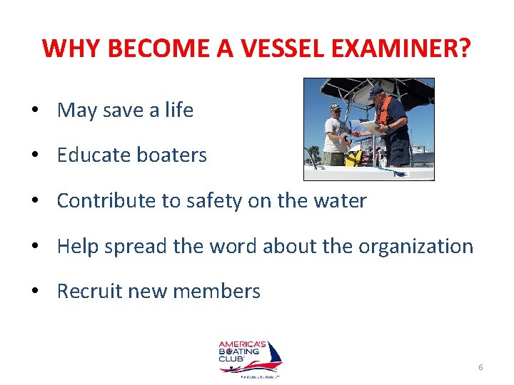WHY BECOME A VESSEL EXAMINER? • May save a life • Educate boaters •
