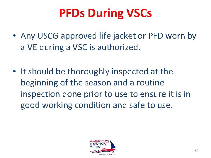 PFDs During VSCs • Any USCG approved life jacket or PFD worn by a