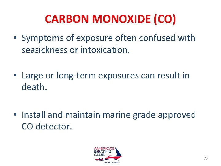 CARBON MONOXIDE (CO) • Symptoms of exposure often confused with seasickness or intoxication. •