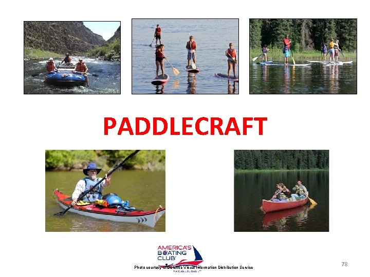 PADDLECRAFT Photo courtesy of Defense Visual Information Distribution Service 78 
