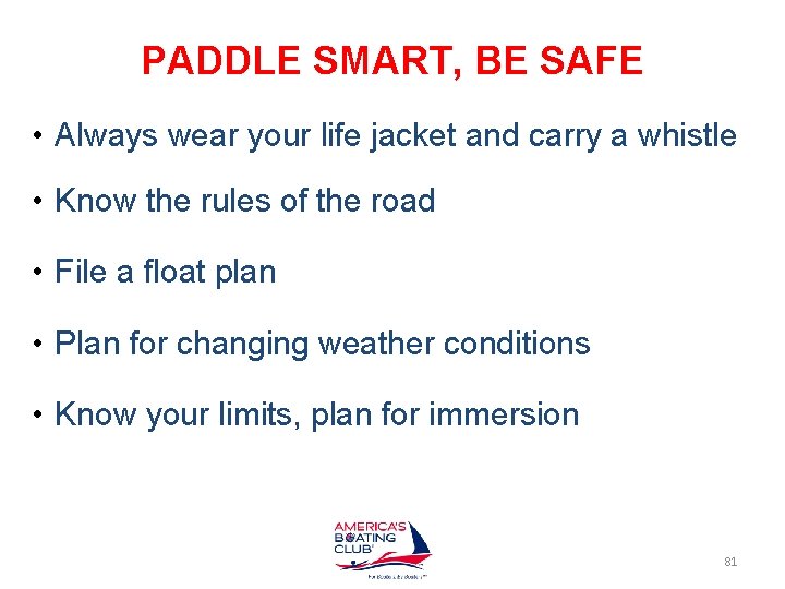 PADDLE SMART, BE SAFE • Always wear your life jacket and carry a whistle