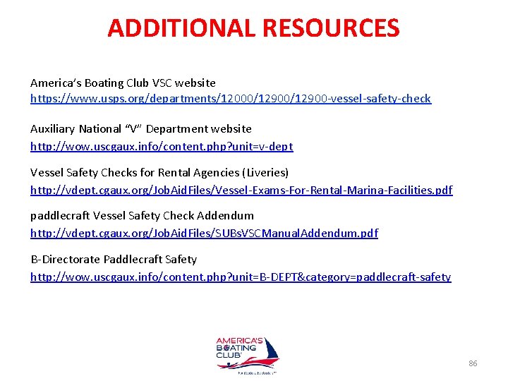 ADDITIONAL RESOURCES America’s Boating Club VSC website https: //www. usps. org/departments/12000/12900 -vessel-safety-check Auxiliary National