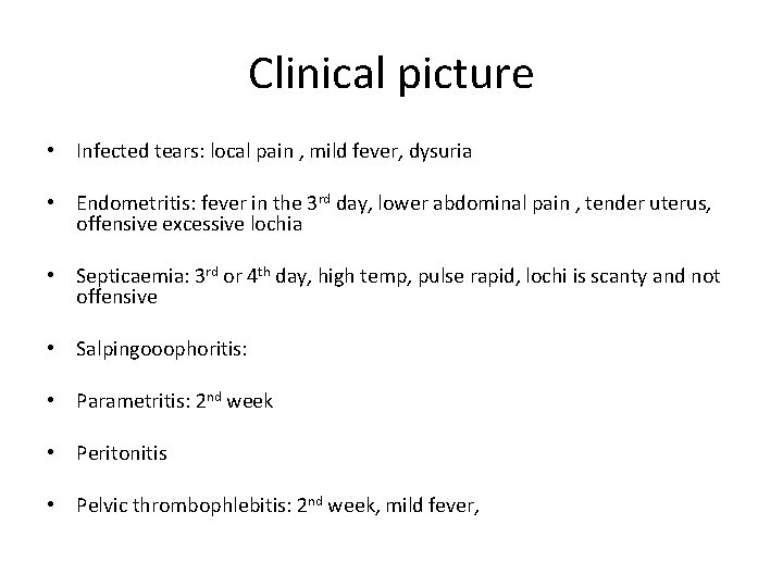 Clinical picture • Infected tears: local pain , mild fever, dysuria • Endometritis: fever