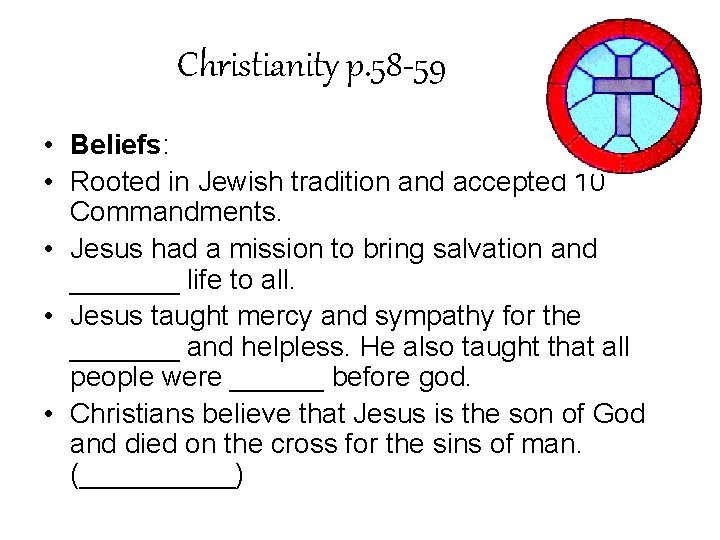 Christianity p. 58 -59 • Beliefs: • Rooted in Jewish tradition and accepted 10