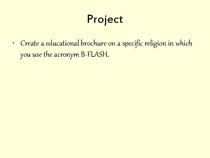 Project • Create a educational brochure on a specific religion in which you use