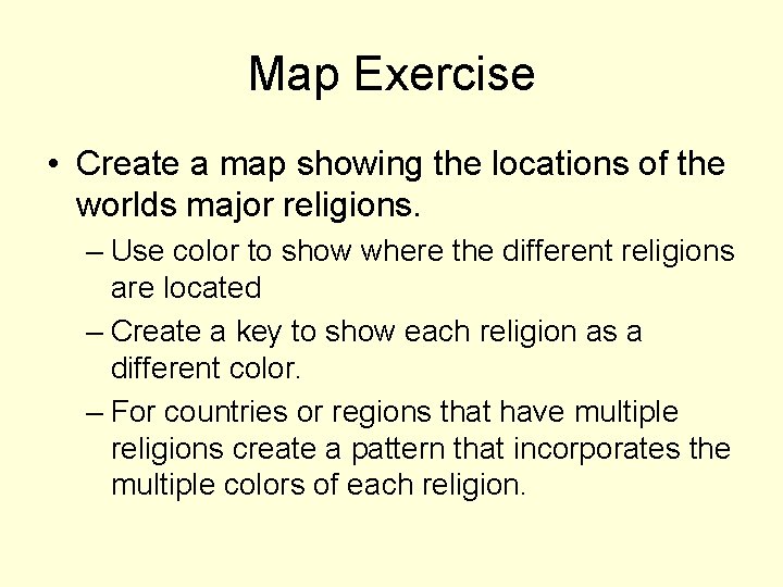 Map Exercise • Create a map showing the locations of the worlds major religions.