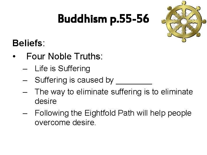 Buddhism p. 55 -56 Beliefs: • Four Noble Truths: – Life is Suffering –