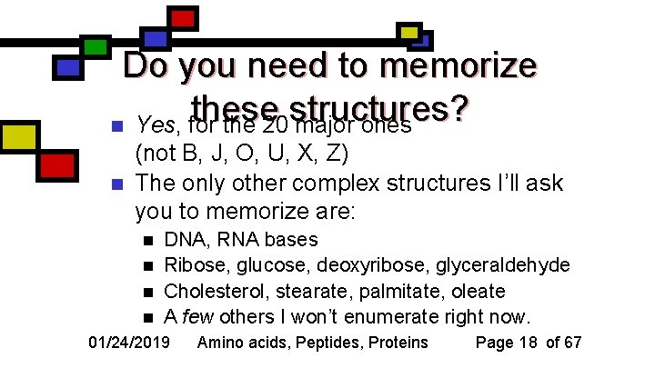 Do you need to memorize these structures? n Yes, for the 20 major ones