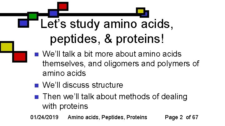 Let’s study amino acids, peptides, & proteins! n n n We’ll talk a bit