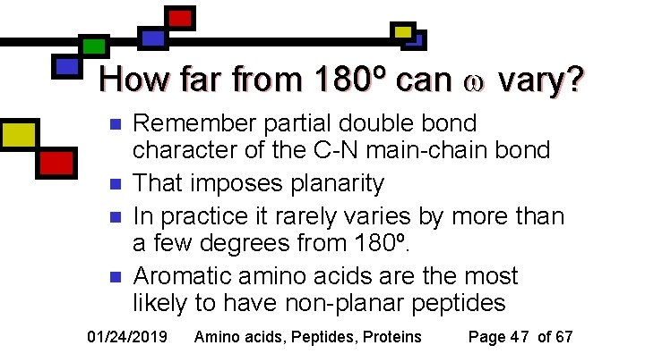 How far from 180º can vary? n n Remember partial double bond character of