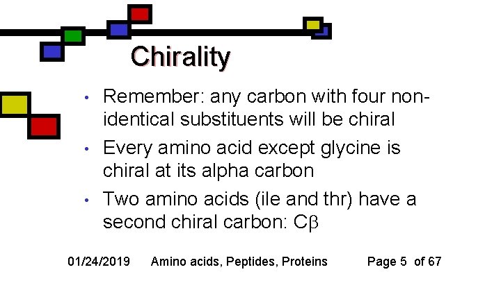 Chirality • • • Remember: any carbon with four nonidentical substituents will be chiral