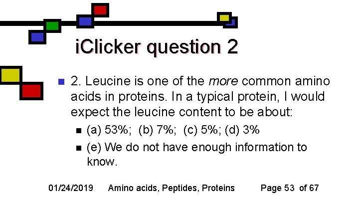 i. Clicker question 2 n 2. Leucine is one of the more common amino