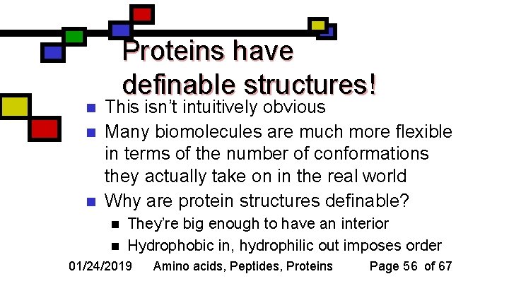 n n n Proteins have definable structures! This isn’t intuitively obvious Many biomolecules are