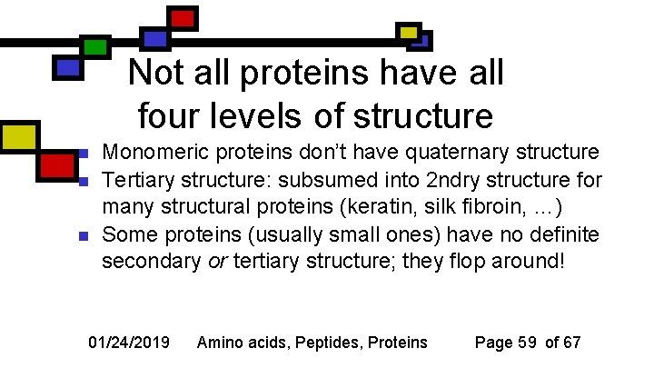 Not all proteins have all four levels of structure n n n Monomeric proteins
