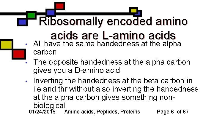  • • • Ribosomally encoded amino acids are L-amino acids All have the