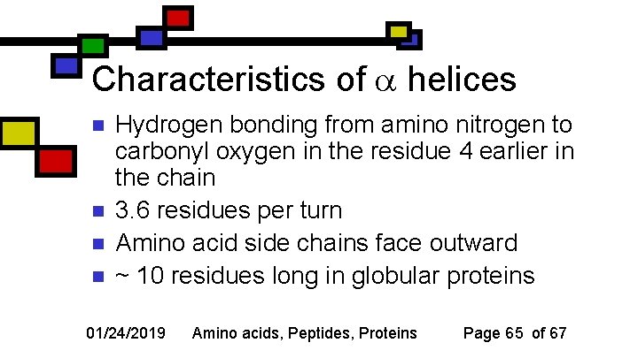 Characteristics of helices n n Hydrogen bonding from amino nitrogen to carbonyl oxygen in